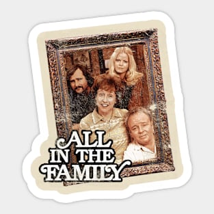 All In The Family, distressed Sticker